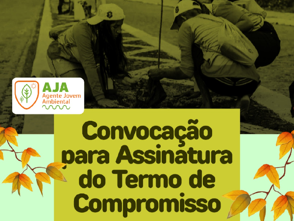 Convocação para Assinatura do Termo de Compromisso - Programa AJA Agente Jovem Ambiental.